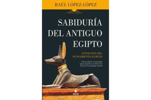 LIBROS DE EGIPTO | SABIDURA DEL ANTIGUO EGIPTO: ANTOLOGA DEL PENSAMIENTO EGIPCIO
