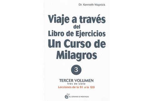 LIBROS DE UN CURSO DE MILAGROS | VIAJE A TRAVS DEL LIBRO DE EJERCICIOS: UN CURSO DE MILAGROS (Vol. 3)